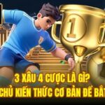 3 Xâu 4 Cược Là Gì? Làm Chủ Kiến Thức Cơ Bản Để Bắt Đầu