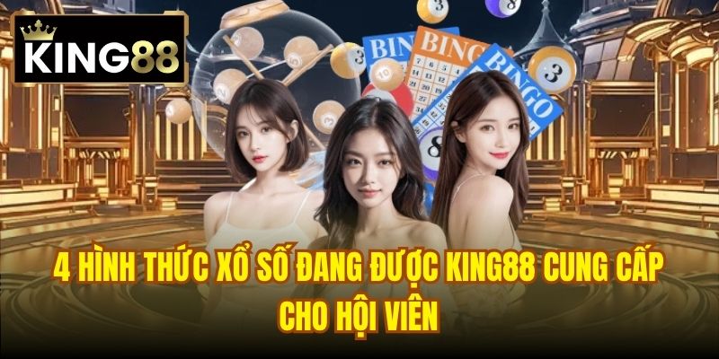 4 hình thức xổ số đang được King88 cung cấp cho hội viên